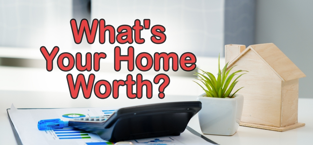 What is Your Home’s Value?